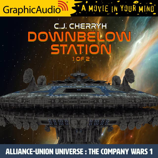 Downbelow Station (1 of 2) [Dramatized Adaptation]: Alliance-Union Universe - The Company Wars 1