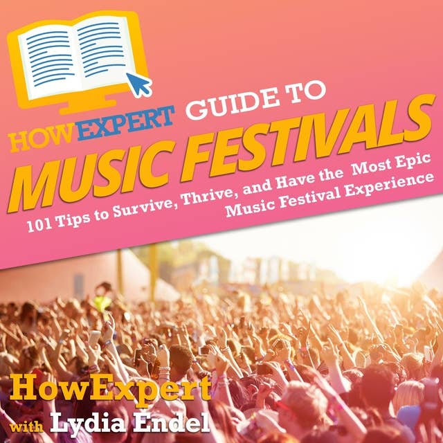 HowExpert Guide to Music Festivals: 101 Tips to Survive, Thrive and Have  the Most Epic Music Festival Experience - Lydbog - HowExpert, Lydia Endel -  Mofibo