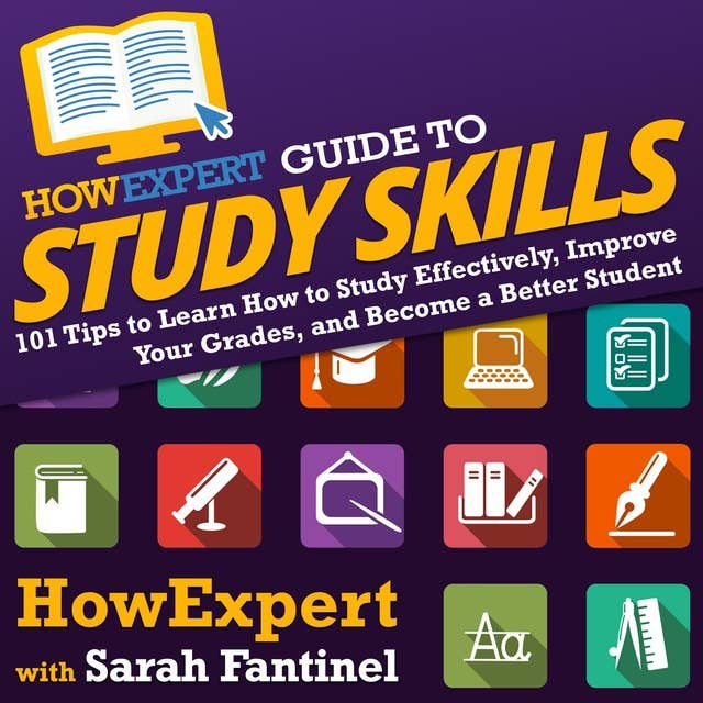 HowExpert Guide to Study Skills: 101 Tips to Learn How to Study Effectively, Improve Your Grades and Become a Better Student