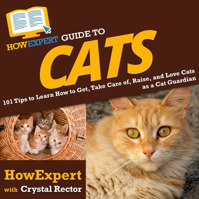 HowExpert Guide to Cats: 101 Tips to Learn How to Get, Take Care of, Raise, and Love Cats as a Cat Guardian