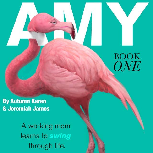 AMY: Book 1: A working mom learns to "swing" through life.
