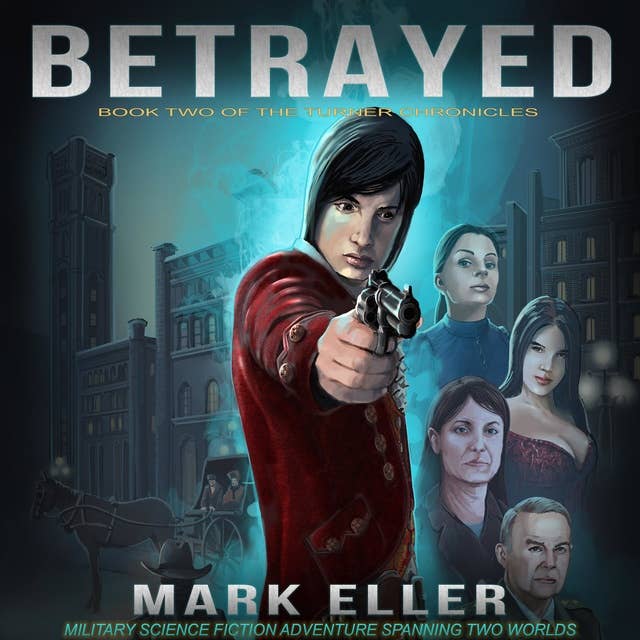 Betrayed: Military Science Fiction Adventure Spanning Two Worlds (The Turner Chronicles Book 2)