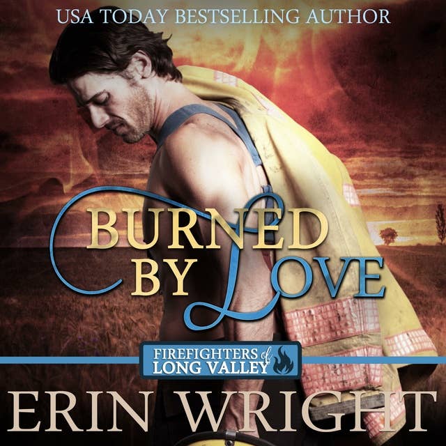 Burned by Love: A Fireman Western Romance Novel (Firefighters of Long Valley Romance Book 4)