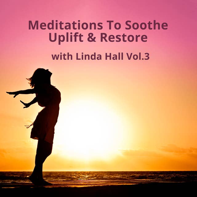 Meditations To Soothe, Uplift & Restore Vol 3