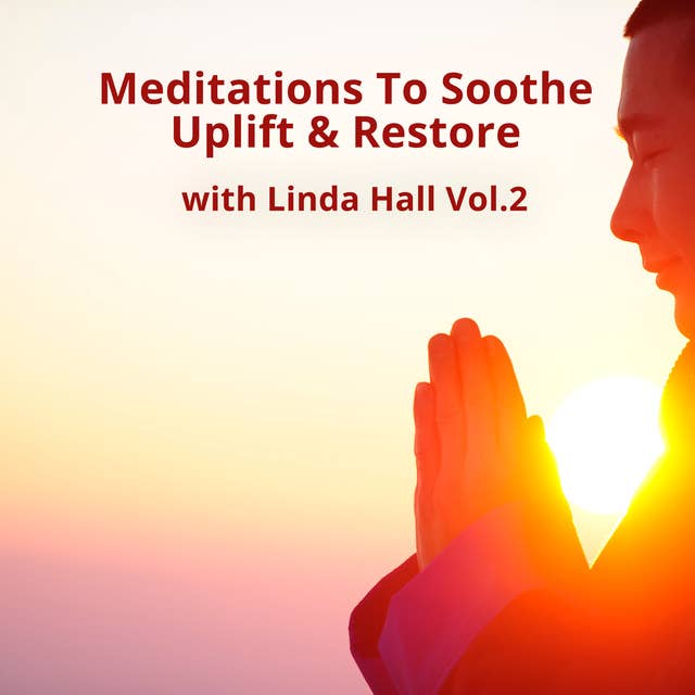 Meditations To Soothe, Uplift & Restore Vol 2 
