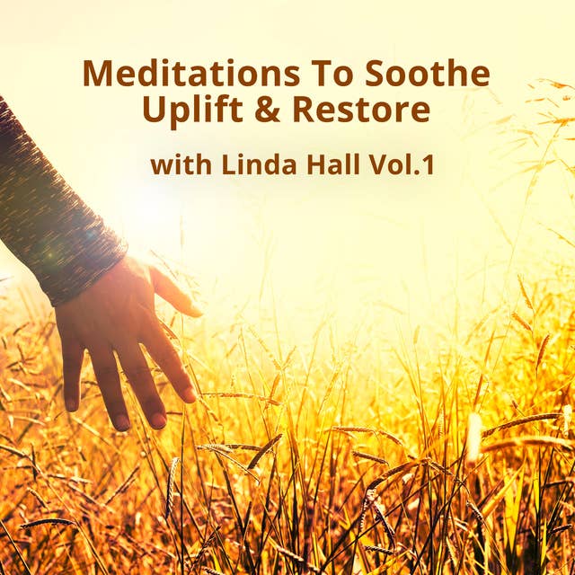 Meditations To Soothe, Uplift & Restore Vol 1 