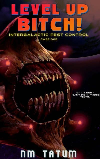 Level Up Bitch: Intergalactic Pest Control Case 002