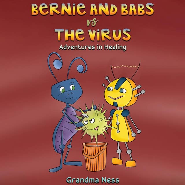 Bernie and Babs vs the Virus: Adventures in Healing