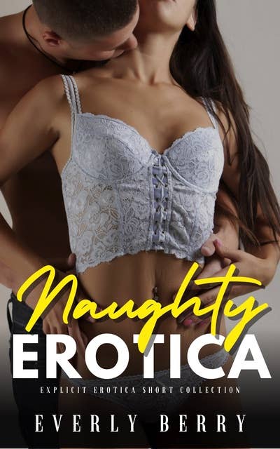 Naughty Erotica: Explicit Erotica Shorts