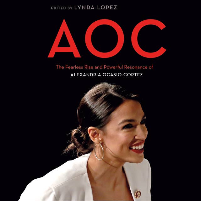 AOC: The Fearless Rise and Powerful Resonance of Alexandria Ocasio-Cortez
