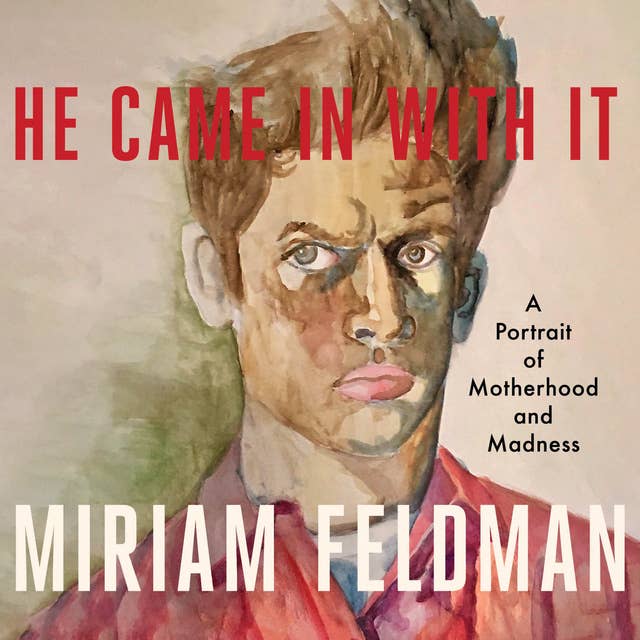 He Came In With It: A Portrait of Motherhood and Madness