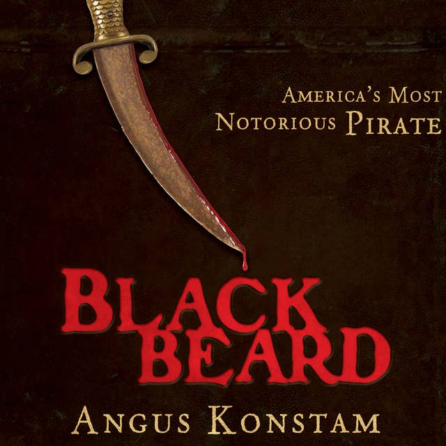 Blackbeard: America's Most Notorious Pirate: America's Most Notorious Pirate