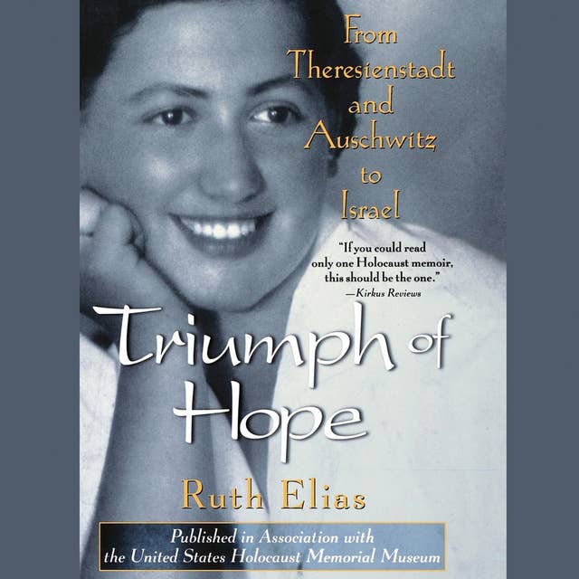Triumph of Hope: From Thereseienstadt and Auschwitz to Israel