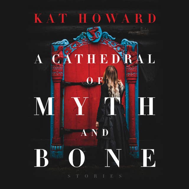 A Cathedral of Myth and Bone: Stories: Stories