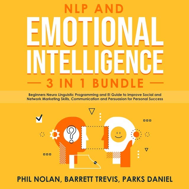 NLP and Emotional Intelligence 3 in 1 Bundle: Beginners Neuro Linguistic Programming and EI Guide to improve Social and Network Marketing Skills, Communication and Persuasion for Personal Success