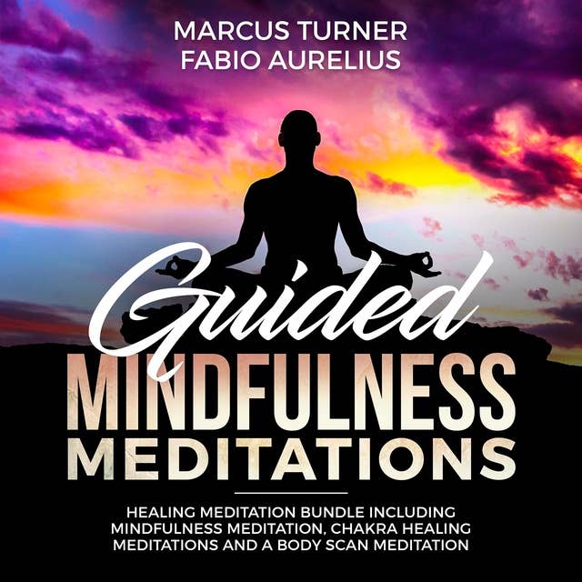 Guided Mindfulness Meditation – Healing Meditation Bundle: Including Mindfulness Meditation, Chakra Healing Meditation, and Body Scan Meditation