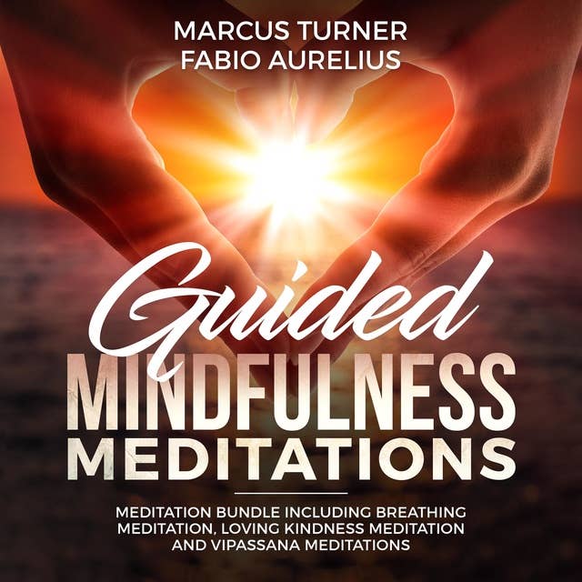 Guided Mindfulness Meditation Bundle: Including Breathing Meditation, Loving Kindness Meditation, and Vipassana Meditation