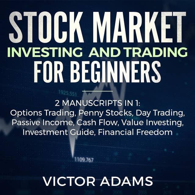 Stock Market Investing and Trading for Beginners (2 Manuscripts in 1): Options trading Penny Stocks Day Trading Passive Income Cash Flow Value Investing Investment Guide Financial Freedom