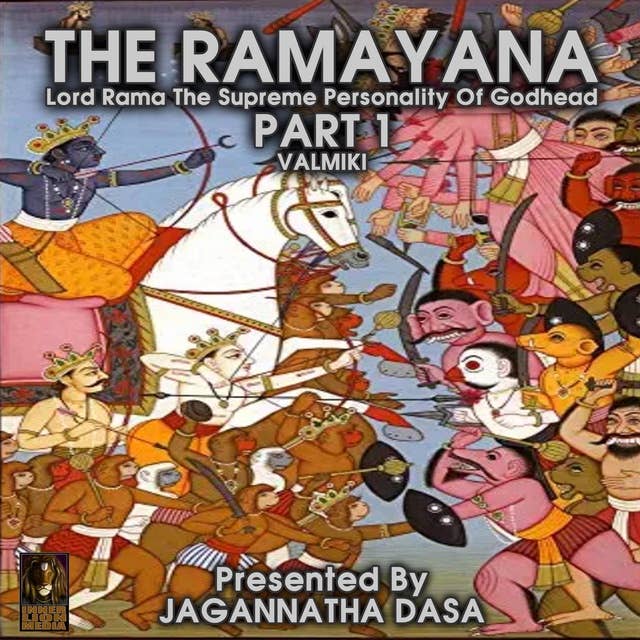 The Ramayana: Lord Rama The Supreme Personality Of Godhead – Part 1