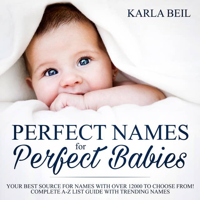 Perfect Names for Perfect Babies, Your Best Source For Names With Over 12000 To Choose From! Complete A-Z List Guide With Trending Names