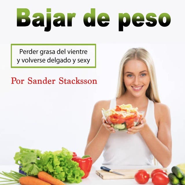 Bajar de peso: Consejos, alimentos y hábitos saludables a considerar  diariamente (Spanish Edition) - Audiobook - Sander Stacksson - Storytel