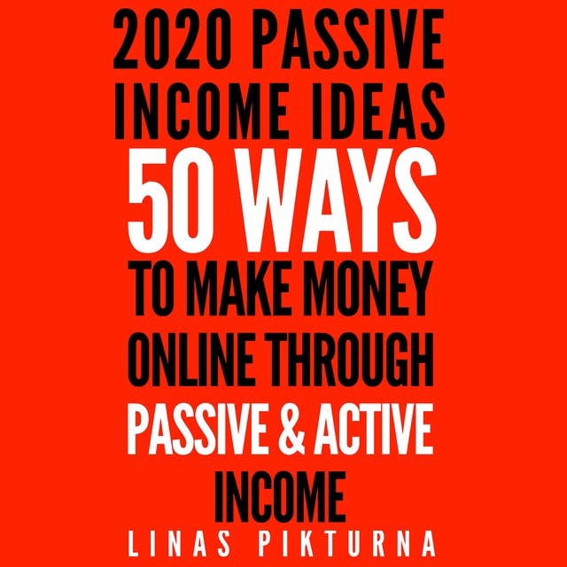2020 Passive Income Ideas: 50 Ways to Make Money Online Through Passive & Active Income
