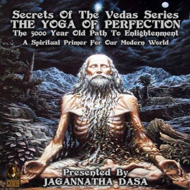 Secrets Of The Vedas Series: The Yoga Of Perfection The 5000 Year Old Path To Enlightenment – A Spiritual Primer For Our Modern World