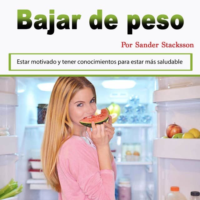 Bajar de peso: Estar motivado y tener conocimientos para estar más saludable (Spanish Edition)