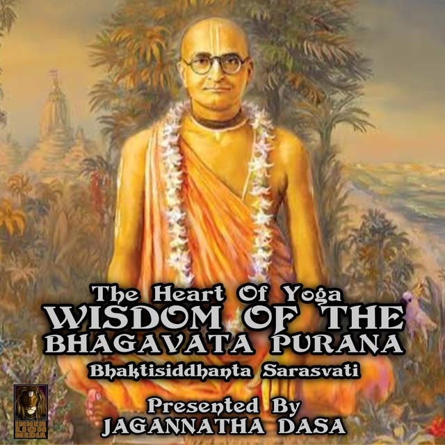The Heart Of Yoga: Wisdom From The Bhagavata Purana