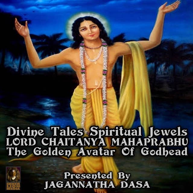 Divine Tales Spiritual Jewels: Lord Chaitanya mahaprabhu The Golden Avatar Of Godhead