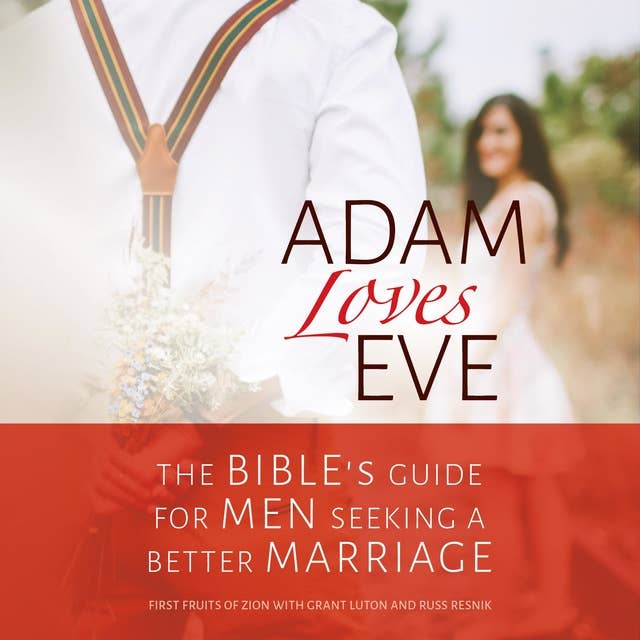 Adam Loves Eve: The Bible's Guide for Men Seeking a Better Marriage