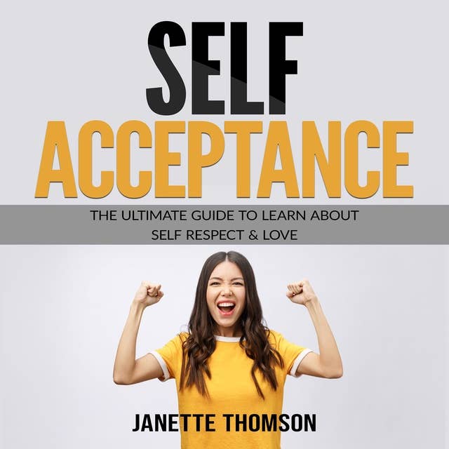 Self-Acceptance: The Ultimate Guide to Learn About Self Respect & Love