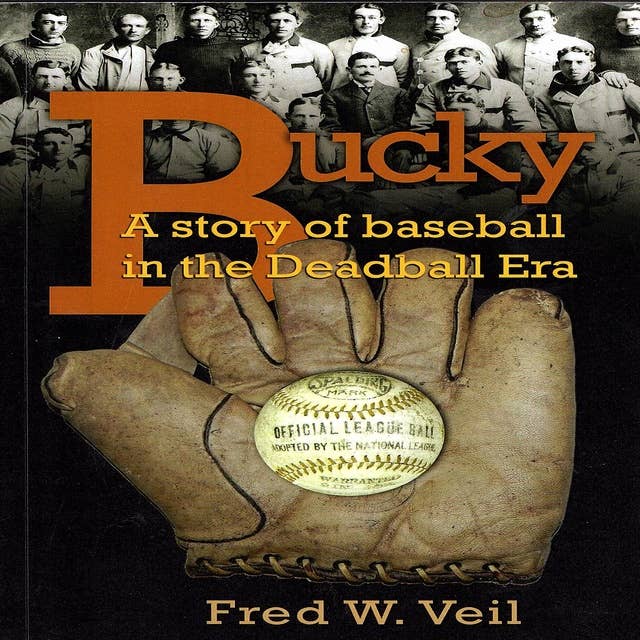 Bucky: A Story of Baseball in the Deadball Era