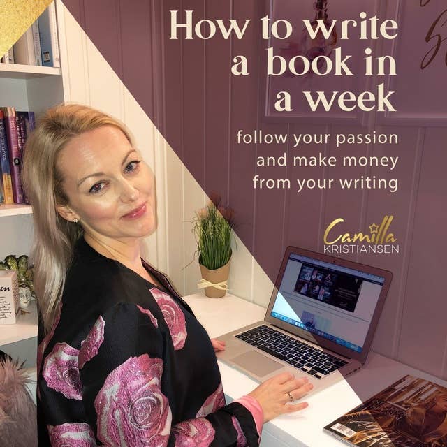 How to write a book in a week! Follow your passion and make money from your writing