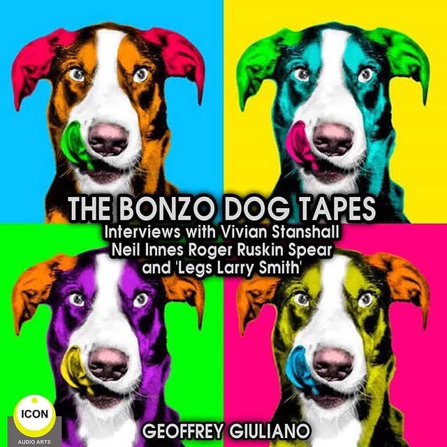 The Bonzo Dog Tapes; Interviews with Vivian Stanshall, Neil Innes, Roger Ruskin Spear and "Legs Larry Smith"