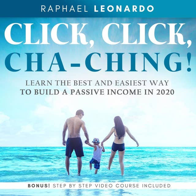 Click, Click, ChaChing!: Learn the Best and Easiest Way to Build a Passive Income in 2020