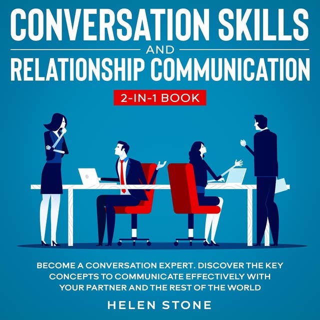Conversation Skills and Relationship Communication 2-in-1 Book: Become a Conversation Expert. Discover The Key Concepts to Communicate Effectively with your Partner and The Rest of The World