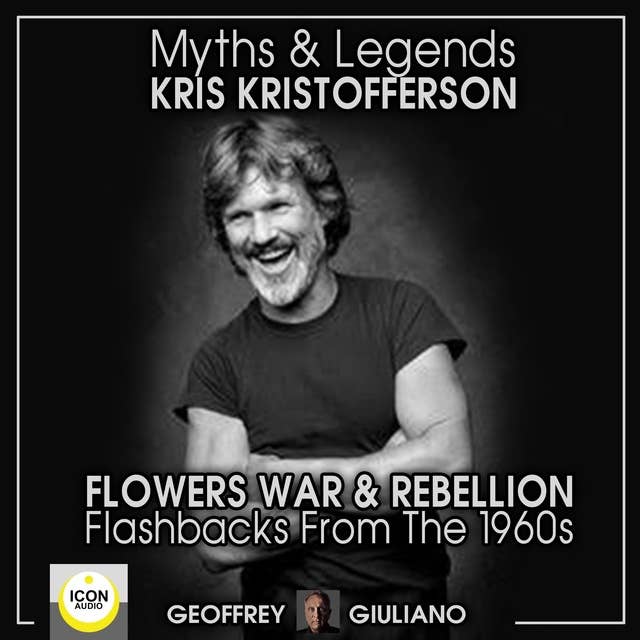 Myths and Legends: Kris Kristofferson – Flowers, War and Rebellion; Flashbacks from the 1960s