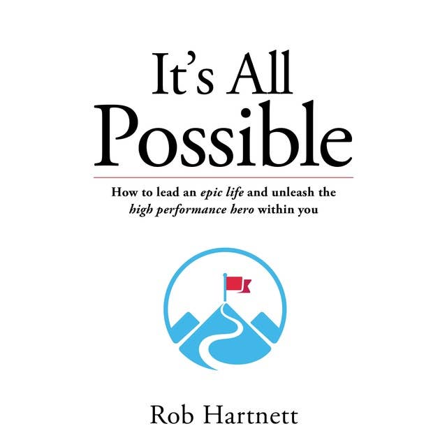 Cover for It's all possible: How to lead an epic life and unleash the high performance hero within you