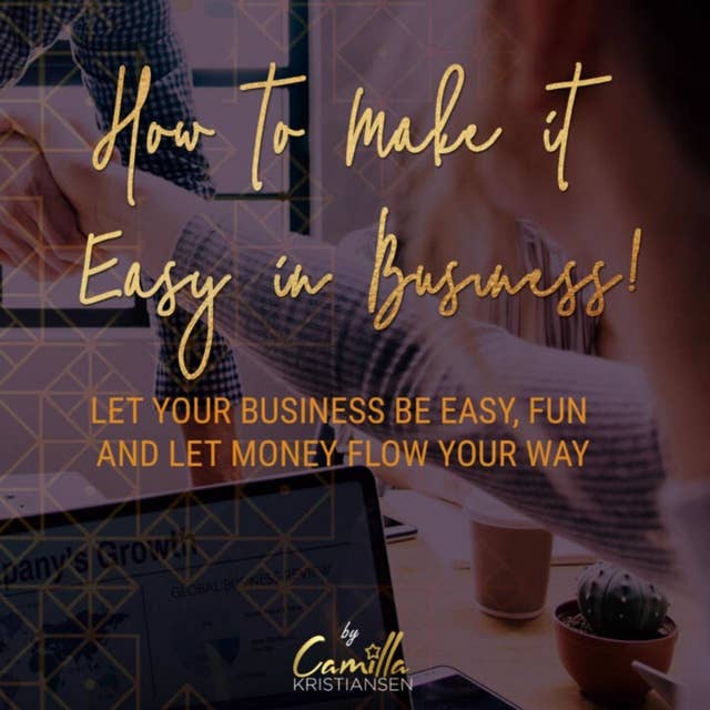 How to make it easy in business! Let your business be easy, fun and let money flow your way