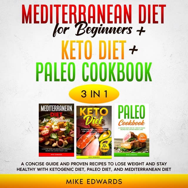 Mediterranean Diet for Beginners + Keto Diet + Paleo Cookbook: 3 Books in 1