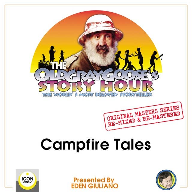 The Old Gray Goose's Story Hour; The World's Most Beloved Storyteller; Original Masters Series Re-mixed and Re-mastered; Campfire Tales