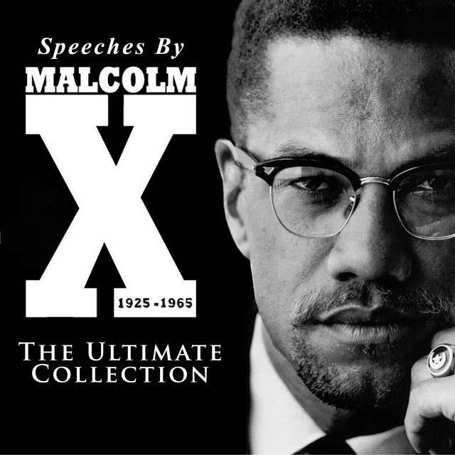Speeches by Malcolm X: The Ultimate Collection