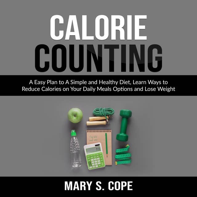 Calorie Counting: A Easy Plan to A Simple and Healthy Diet
