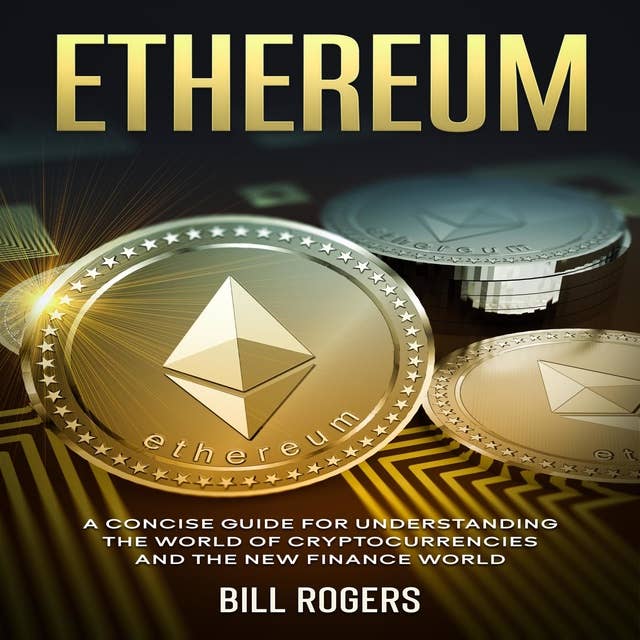 Ethereum: A Concise Guide for Understanding the World of Cryptocurrencies and the New Finance World