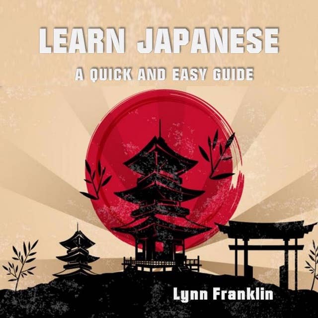 Learn Japanese : A Quick and Easy Guide