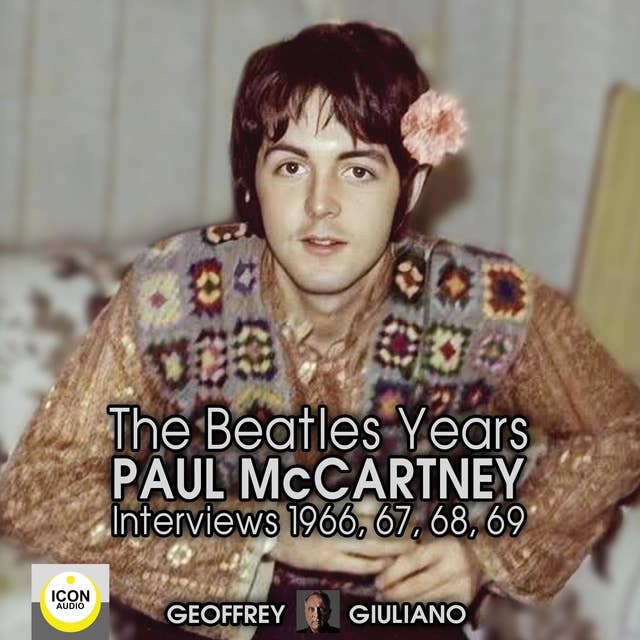 The Beatles Years: Paul McCartney Interviews 1966, 67, 68, 69