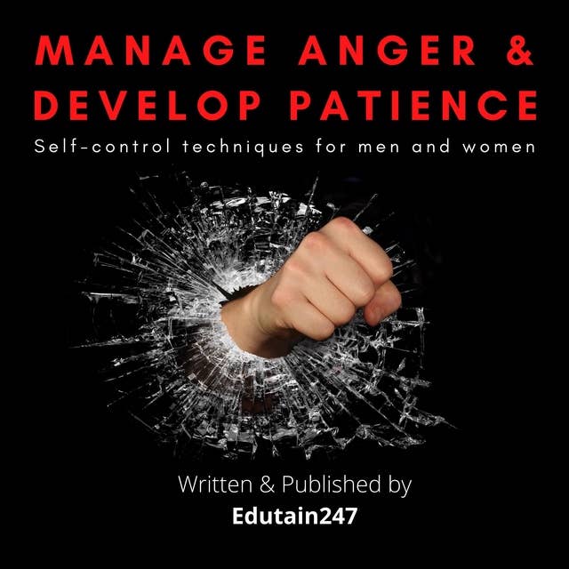 Manage Anger and Develop Patience: Self control techniques for men and women
