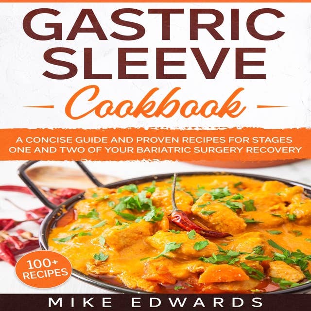 Gastric Sleeve Cookbook: A Concise Guide and Proven Recipes for Stages One and Two of your Bariatric Surgery Recovery
