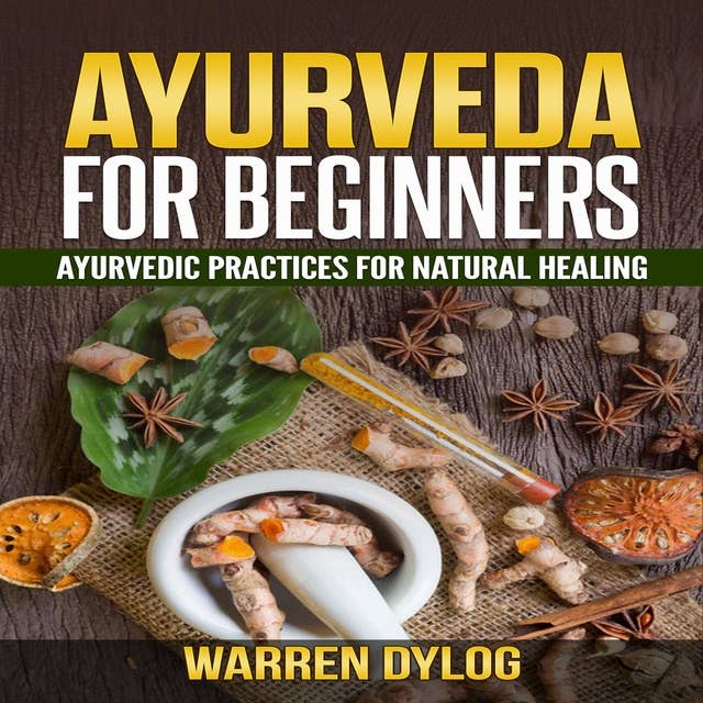 Ayurveda for beginner's, Ayurvedic practices for natural healing